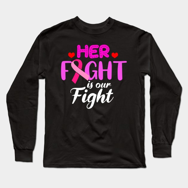 Her Fight Is Our Fight Breast Cancer Awareness Gift Support Design Long Sleeve T-Shirt by Linco